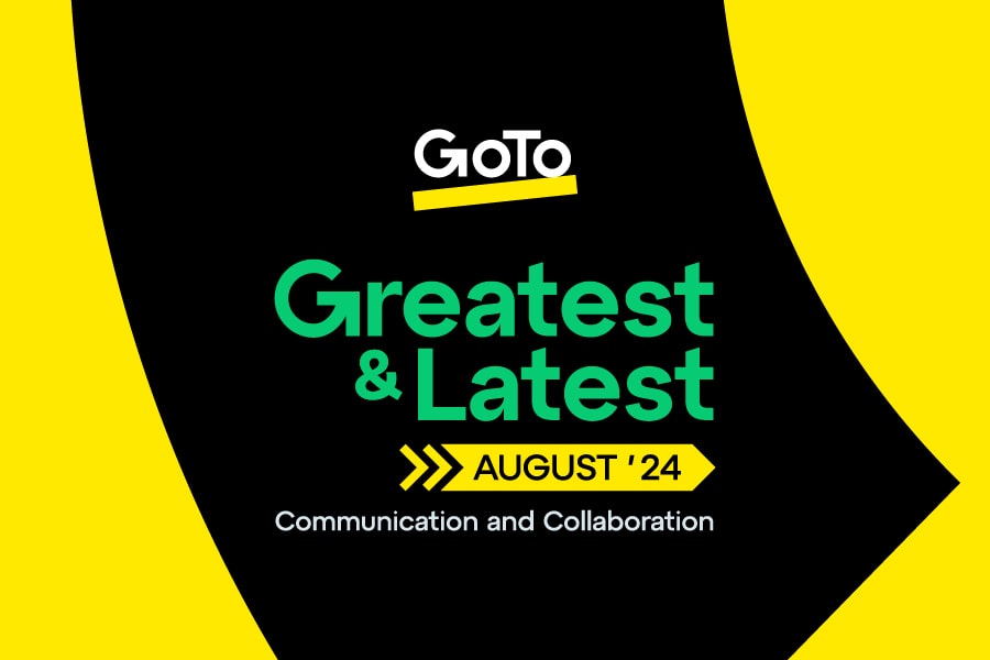 GoTo Greatest & Latest August 2024 Communication and Collaboration.